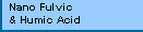 Nano Fulvic
& Humic Acid